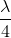 \frac{\lambda }{4}