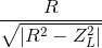{R \over {\sqrt {\left| {{R^2} - Z_L^2} \right|} }}