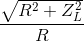 {{\sqrt {{R^2} + Z_L^2} } \over R}