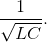 {1 \over {\sqrt {LC} }}.