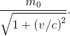 {{{m_0}} \over {\sqrt {1 + {{(v/c)}^2}} }}.