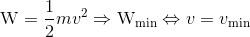 {{\rm{W}}_} = {1 \over 2}m{v^2} \Rightarrow {{\rm{W}}_{\min }} \Leftrightarrow v = {v_{\min }}
