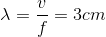 \lambda = {v \over f} = 3cm