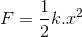 F=\frac{1}{2}k.x^{^{2}}