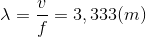 \lambda = {v \over f} = 3,333(m)
