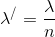 {\lambda ^/} = {\lambda \over n}