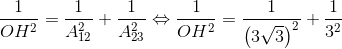 {1 \over {O{H^2}}} = {1 \over {A_{12}^2}} + {1 \over {A_{23}^2}} \Leftrightarrow {1 \over {O{H^2}}} = {1 \over {{{\left( {3\sqrt 3 } \right)}^2}}} + {1 \over {{3^2}}}