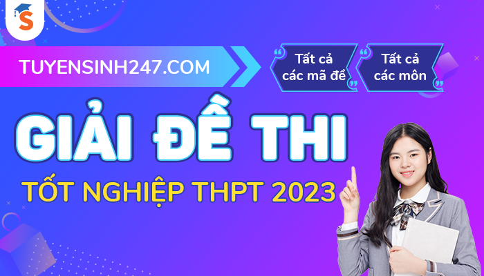 Tuyensinh247 giai de thi tot nghiep THPT 2023 - Tat ca cac mon