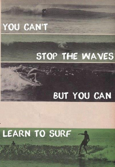 Bạn không thể ngăn những con sóng, nhưng bạn có thể học lướt ván.
