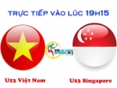 Trực tiếp trận U23 Việt Nam - U23 Singapore