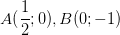 dpi{100} A({1 over 2};0),B(0; - 1)