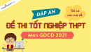 Đáp án đề thi tốt nghiệp THPT môn GDCD 2021 - Tất cả mã đề