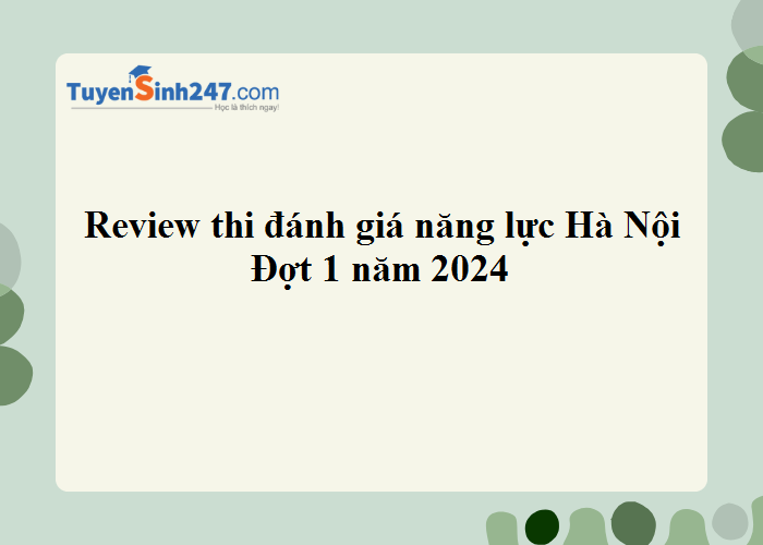 Review thi đánh giá năng lực Hà Nội đợt 1 năm 2024