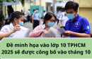 Đề minh họa vào lớp 10 TPHCM 2025 sẽ được công bố vào tháng 10