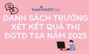 Danh sách trường xét kết quả thi ĐGTD TSA năm 2025