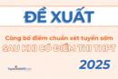 Đề xuất công bố điểm chuẩn xét tuyển sớm sau khi có điểm thi tốt nghiệp từ 2025