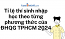 Tỉ lệ thí sinh nhập học theo từng phương thức của ĐHQG TPHCM 2024