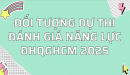 Đối tượng dự thi Đánh giá năng lực ĐHQGHCM 2025