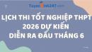 Lịch thi tốt nghiệp THPT 2026 dự kiến sớm hơn