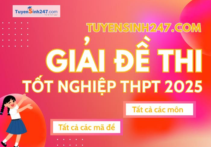 Tuyensinh247 Giải đề thi tốt nghiệp THPT 2025 - Tất cả các môn