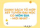 Danh sách tổ hợp xét tuyển Đại học có môn Địa - Mới nhất