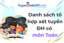 Danh sách tổ hợp xét tuyển Đại học có môn Toán - Mới nhất