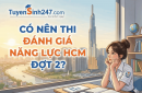 Có nên thi đánh giá năng lực HCM đợt 2?
