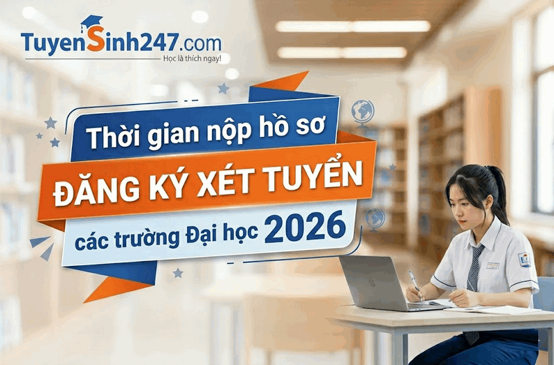 Thời gian nộp hồ sơ đăng ký xét tuyển các trường Đại học 2026