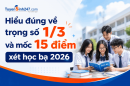Hiểu đúng về trọng số 1/3 và mốc 15 điểm xét học bạ 2026