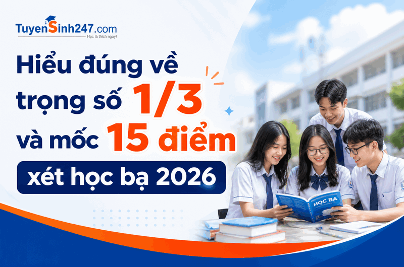 Hiểu đúng về trọng số 1/3 và mốc 15 điểm xét học bạ 2026