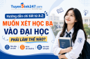 Hướng dẫn chi tiết từ A-Z: Muốn xét học bạ vào Đại học phải làm thế nào?