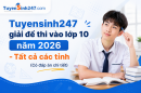 Tuyensinh247 giải đề thi vào lớp 10 năm 2026 - Tất cả các tỉnh (Có đáp án chi tiết)