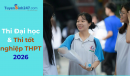 Thi đại học và thi tốt nghiệp THPT 2026