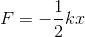 F=-\frac{1}{2}kx