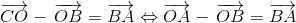$\overrightarrow {CO} - \,\overrightarrow {OB} = \overrightarrow {BA} \Leftrightarrow \overrightarrow {OA} - \,\overrightarrow {OB} = \overrightarrow {BA} $
