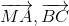 $\overrightarrow {MA} ,\overrightarrow {BC} $