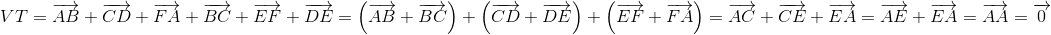 $$\eqalign{ & VT = \overrightarrow {AB} + \overrightarrow {CD} + \overrightarrow {FA} + \overrightarrow {BC} + \overrightarrow {EF} + \overrightarrow {DE} \cr & = \left( {\overrightarrow {AB} + \overrightarrow {BC} } \right) + \left( {\overrightarrow {CD} + \overrightarrow {DE} } \right) + \left( {\overrightarrow {EF} + \overrightarrow {FA} } \right) \cr & = \overrightarrow {AC} + \overrightarrow {CE} + \overrightarrow {EA} = \overrightarrow {AE} + \overrightarrow {EA} = \overrightarrow {AA} = \overrightarrow 0 \cr} $$