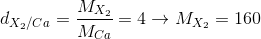 d_{X_{2}/Ca}=\frac{M_{X_{2}}}{M_{Ca}}=4\rightarrow M_{X_{2}}=160