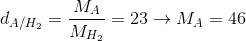 d_{A/H_{2}}=\frac{M_{A}}{M_{H_{2}}}=23 \rightarrow M_{A}=46