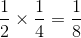 {1 \over 2} \times {1 \over 4} = {1 \over 8}