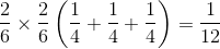 {2 \over 6} \times {2 \over 6}\left( {{1 \over 4} + {1 \over 4} + {1 \over 4}} \right) = {1 \over {12}}