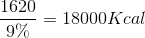 {{1620} \over {9\% }} = 18000Kcal