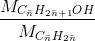 \frac{M_{C_{\bar{n}}H_{2\bar{n}+1}OH}}{M_{C_{\bar{n}}H_{2\bar{n}}}}