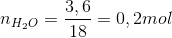 n_{H_{2}O}=\frac{3,6}{18}=0,2 mol