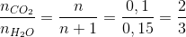 \frac{n_{CO_{2}}}{n_{H_{2}O}}=\frac{n}{n+1}=\frac{0,1}{0,15}=\frac{2}{3}