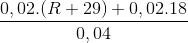 \frac{0,02.(R+29)+0,02.18}{0,04}
