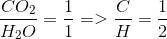 \frac{CO_{2}}{H_{2}O}=\frac{1}{1} =>\frac{C}{H}=\frac{1}{2}