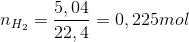 n_{H_{2}}=\frac{5,04}{22,4}=0,225 mol