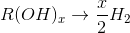R(OH)_{x}\rightarrow \frac{x}{2}H_{2}