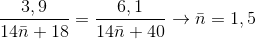 \frac{3,9}{14\bar{n}+18}=\frac{6,1}{14\bar{n}+40}\rightarrow \bar{n}=1,5
